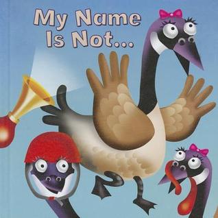 My Name Is Not… (Little Birdie Books)