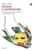 Suono e sentimento. Uccelli, lamento, poetica e canzone nell'espressione kaluli