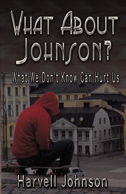 What About Johnson?: What We Don't Know Can Hurt Us
