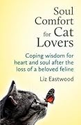 Soul Comfort for Cat Lovers: Coping Wisdom for Heart and Soul After the Loss of a Beloved Feline