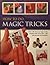 How to Do Magic Tricks: Over 120 Close-Up Magic Tricks Revealed with More Than 1100 Step-By-Step Photographs