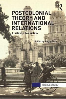 Postcolonial Theory and International Relations (Interventions)