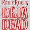 Déjà Dead by Kathy Reichs