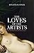 The Loves of the Artists: A...