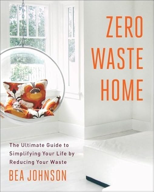 Zero Waste Home: The Ultimate Guide to Simplifying Your Life by Reducing Your Waste