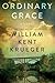 Ordinary Grace by William Kent Krueger Ordinary Grace by William Kent Krueger