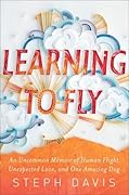 Learning to Fly: An Uncommon Memoir of Human Flight, Unexpected Love, and One Amazing Dog