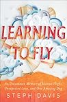 Learning to Fly: An Uncommon Memoir of Human Flight, Unexpected Love, and One Amazing Dog