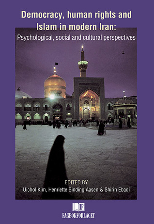 Democracy, human rights and Islam in modern Iran: Psychological, social and cultural perspectives