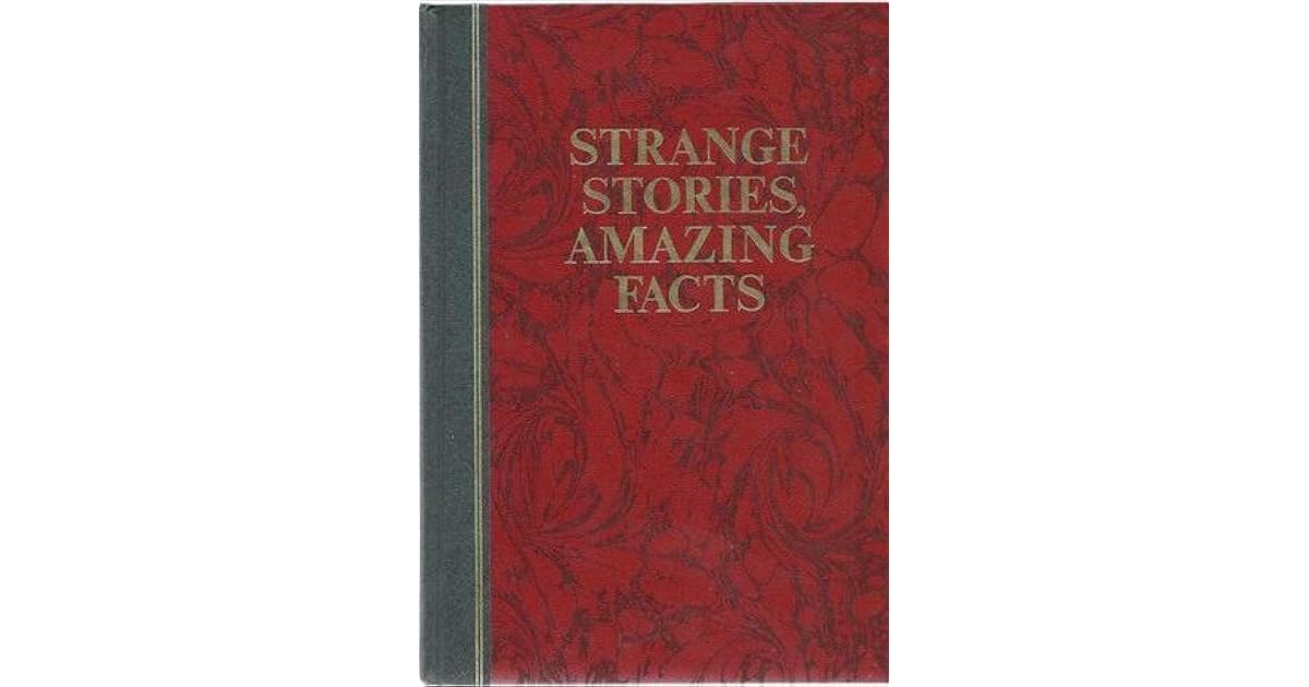 Strange Stories, Amazing Facts: Stories That are Bizarre, Unusual, Odd