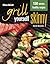 Char-Broil's Grill Yourself Skinny (Creative Homeowner) 130 Delicious Grilling Recipes from Breakfast Pizza to Rack of Lamb, with Calories, Protein, Fat and Other Nutritional Facts for Each Recipe