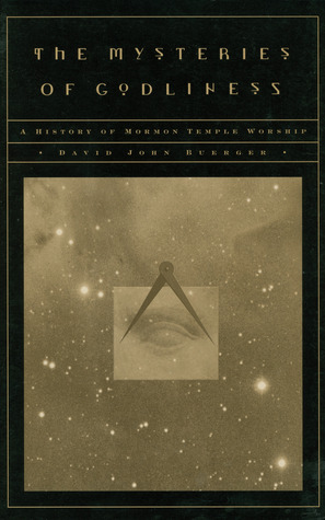 The Mysteries of Godliness: A History of Mormon Temple Worship (Paperback)