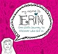 My Name is Erin: One Girl's Journey to Discover Who She Is