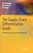 The Supply Chain Differentiation Guide: A Roadmap to Operational Excellence