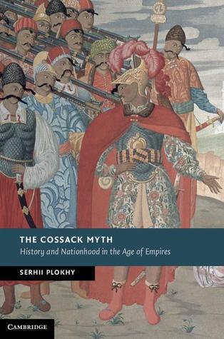 The Cossack Myth: History and Nationhood in the Age of Empires (New Studies in European History)
