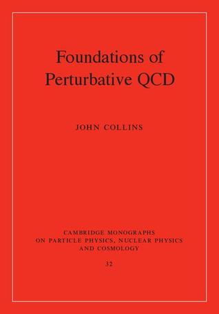 Foundations of Perturbative QCD (Cambridge Monographs on Particle Physics, Nuclear Physics and Cosmology, Series Number 32)