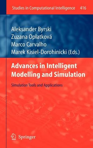 Advances in Intelligent Modelling and Simulation: Simulation Tools and Applications (Studies in Computational Intelligence, 416)