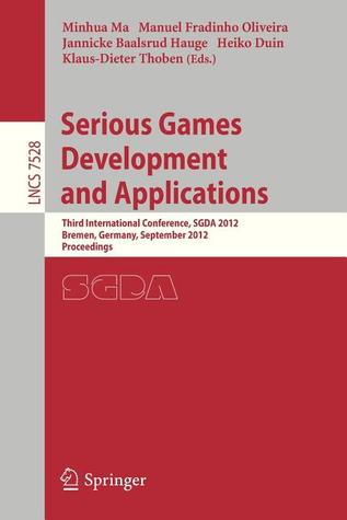 Serious Games Development and Applications: Third International Conference, SGDA 2012, Bremen, Germany, September 26-29, 2012, Proceedings (Image ... Vision, Pattern Recognition, and Graphics)