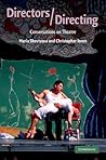 Directors/Directing: Conversations on Theatre Directors/Directing: Conversations on Theatre