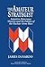 The Amateur Strategist: Intuitive Deterrence Theories and the Politics of the Nuclear Arms Race (Cambridge Studies in Public Opinion and Political Psychology)