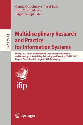 Multidisciplinary Research and Practice for Informations Systems: IFIP WG 8.4, 8.9, TC 5 International Cross Domain Conference and Workshop on ... (Lecture Notes in Computer Science, 7465)