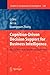 Cognition-Driven Decision Support for Business Intelligence: Models, Techniques, Systems and Applications (Studies in Computational Intelligence, 238)