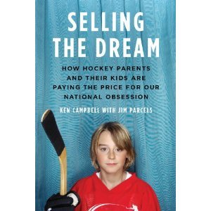 Selling the Dream: How Hockey Parents And Their Kids Are Paying The Price For Our N (Hardcover)