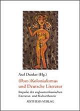 (Post-)Kolonialismus und deutsche Literatur: Impulse der angloamerikanischen Literatur- und Kulturtheorie