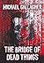 The Bridge of Dead Things by Michael   Gallagher