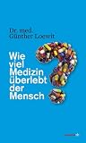 Wie viel Medizin überlebt der Mensch?
