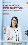Die Macht der Rhetorik. Besser reden – mehr erreichen by Roman Braun