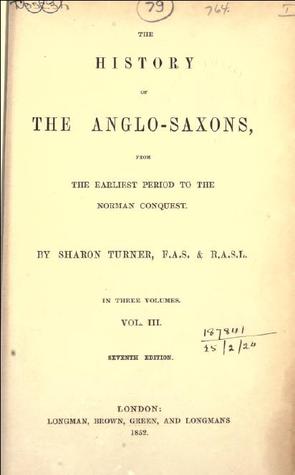 The History of the Anglo-Saxons, from the Earliest Period to the Norman Conquest. Volume III