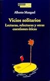Vicios solitarios. Lecturas, relecturas y otras cuestiones éticas