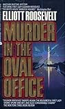 Murder in the Oval Office by Elliott Roosevelt Murder in the Oval Office by Elliott Roosevelt