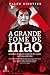 A grande fome de Mao by Frank Dikötter