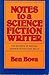 Notes to a Science Fiction Writer: The Secrets of Writing Science Fiction that Sells