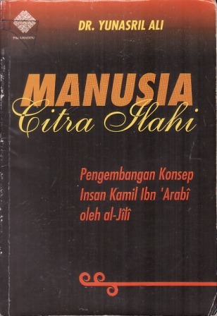 Manusia Citra Ilahi: Pengembangan Konsep Insan Kamil Ibn 'Arabi oleh al-Jili