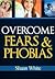 Overcome Fears and Phobias