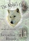 The Alpha's Choice by Jacqueline Rhoades The Alpha's Choice by Jacqueline Rhoades