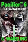 Pacifier 6 - The Shadows Within by Geoffrey Wakeling