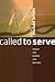 Called to Serve : Essays for Elders and Deacons