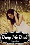 Bring Me Back by Taryn Plendl Bring Me Back by Taryn Plendl