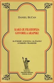 Kako je filozofija govorila arapski : Al-Fārābī, Avicenna, Al-Ġazālī, Averroës, Majmonid
