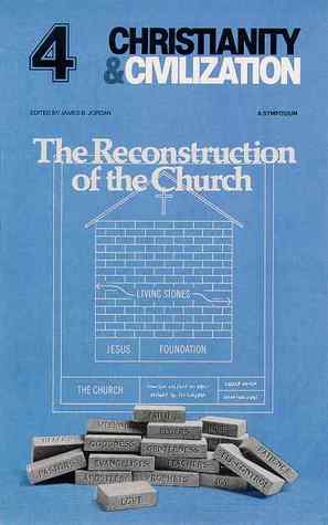 The Reconstruction of the Church (Christianity & Civilization #4)