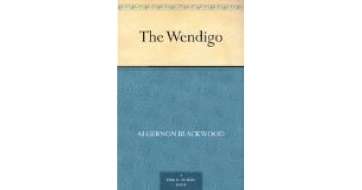 The Wendigo by Algernon Blackwood