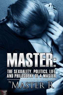 Master: The Sexuality, Politics, Life, and Philosophy of a Master