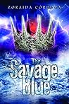 The Savage Blue by Zoraida Córdova