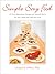 Simple Sexy Food: 101 Tasty Aphrodisiac Recipes and Sensual Tips to Stir Your libido and Feed Your Love