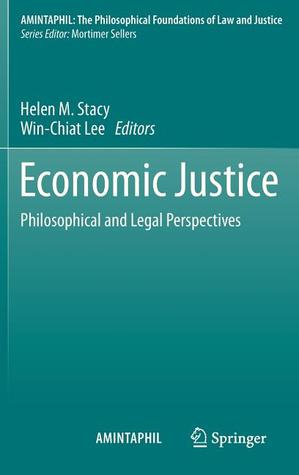Economic Justice: Philosophical and Legal Perspectives (AMINTAPHIL: The Philosophical Foundations of Law and Justice, 4)