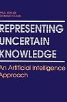 Representing Uncertain Knowledge: An Artificial Intelligence Approach Representing Uncertain Knowledge: An Artificial Intelligence Approach